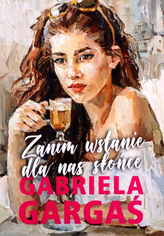 Zanim wstanie dla nas słońce - Gabriela Gargaś [KSIĄŻKA]