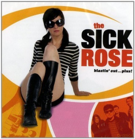 The Sick Rose: Blastin' Out...Plus [2CD]