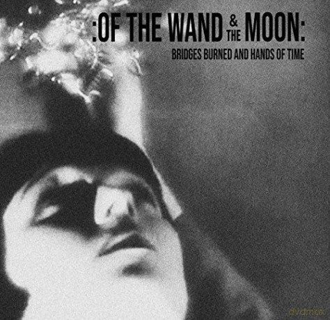Of The Wand And The Moon: Bridges Burned And Hands Of Time [CD]