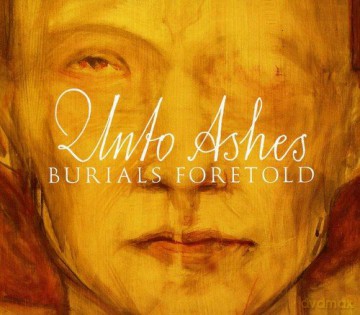 Unto Ashes: Burials Foretold (digipack) [CD]