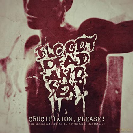 Bloody Dead and Sexy: Crucifixion Please! [CD]