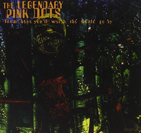 The Legendary Pink Dots: From Here You'll Watch the World Go By [CD]