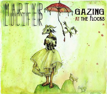 Martyr Lucifer: Gazing At The Flocks [2CD]
