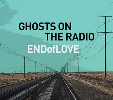 End of Love: Ghosts On The Radio [CD]