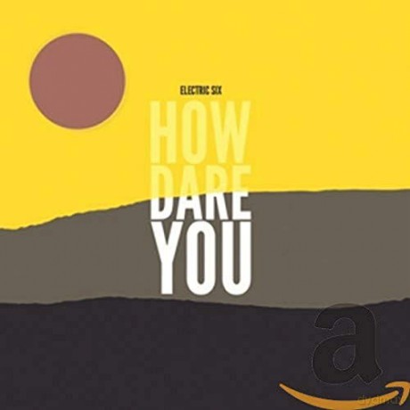 Electric Six: How Dare You [CD]