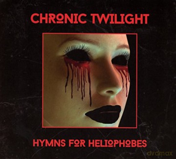 Chronic Twilight: Hymns For Heliophobes [CD]