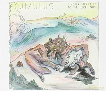 Cumulus: I Never Meant It to Be Like This [CD]
