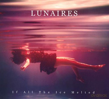 Lunaires: If All The Ice Melted [CD]