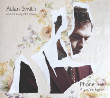 Aidan Smith: Phone Me if You're Bored [CD]