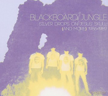 Blackboard Jungle: Silver Drops On Jesus Skull (And More) 1986-1989 [CD]