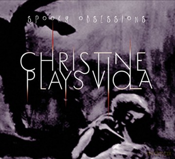 Christine Plays Viola: Spooky Obsessions [CD]