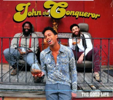 John The Conqueror: The Good Life [CD]