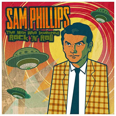 Sam Phillips: The Man Who Invented Rock 'N' Roll [2CD]
