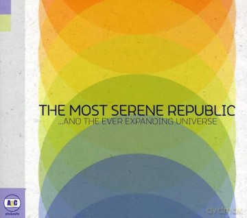 Most Serene Republic: The Most Serene Republic and the Ever Expanding Universe [CD]