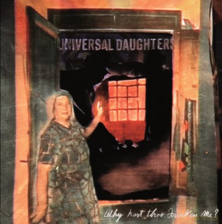 Universal Daughters: Why Hast Thou Forsaken Me [CD]