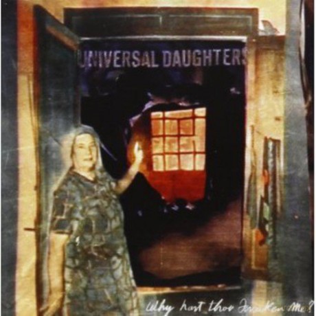 Universal Daughters: Why Hast Thou Forsaken Me [CD]