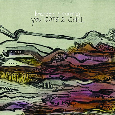 Brendan Canning: You Gots 2 Chill [CD]