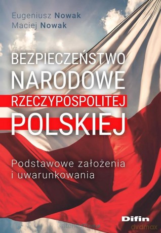 Bezpieczeństwo narodowe Rzeczypospolitej Polskiej - Eugeniusz Nowak Maciej Nowak [KSIĄŻKA]