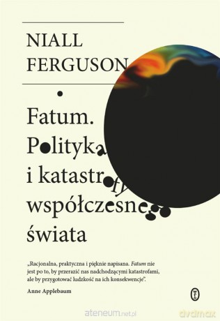 Fatum. Polityka i katastrofy współczesnego świata - Niall Ferguson, Wojciech Tyszka [KSIĄŻKA]