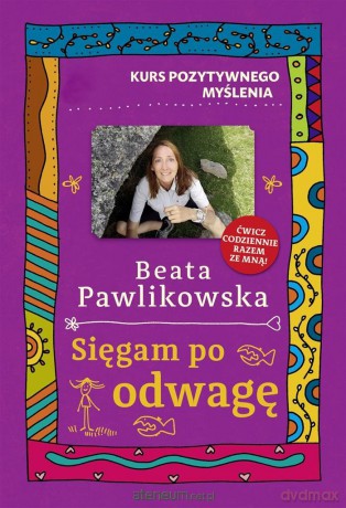 Kurs pozytywnego myślenia. Sięgam po odwagę - Beata Pawlikowska [KSIĄŻKA]