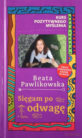 Kurs pozytywnego myślenia. Sięgam po odwagę - Beata Pawlikowska [KSIĄŻKA]