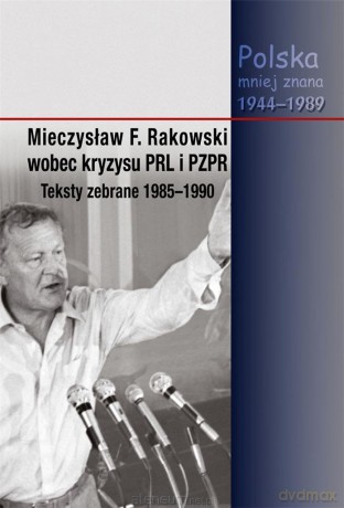 Mieczysław F. Rakowski wobec kryzysu PRL i PZPR - Piotr Swacha, Jacek Wojnicki [KSIĄŻKA]