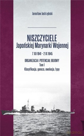 Niszczyciele Japońskiej Marynarki Wojennej - Jarosław Jastrzębski [KSIĄŻKA]