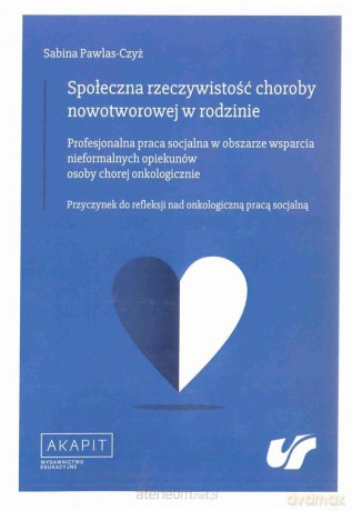 Społeczna rzeczywistość choroby nowotworowej w rodzinie - Sabina Pawlas-Czyż [KSIĄŻKA]