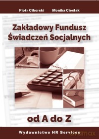 Zakładowy Fundusz Świadczeń Socjalnych od A do Z - Monika Cieślak, Piotr Ciborski [KSIĄŻKA]