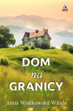 Dom na granicy - Anna Wojtkowska-Witala [KSIĄŻKA]