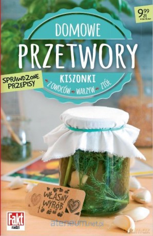 Domowe przetwory. Kiszonki z owoców, warzyw [KSIĄŻKA]