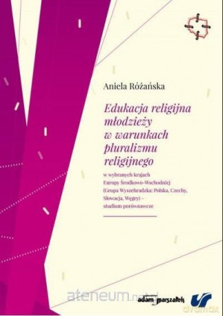 Edukacja religijna młodzieży w warunkach pluralizmu religijnego - Aniela Różańska [KSIĄŻKA]