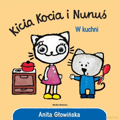 Kicia Kocia i Nunuś. W kuchni - Anita Głowińska [KSIĄŻKA]