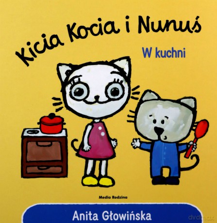 Kicia Kocia i Nunuś. W kuchni - Anita Głowińska [KSIĄŻKA]