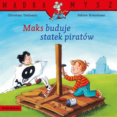 Mądra Mysz. Maks buduje statek piratów - Christian Tielmann, Sabine Kraushaar, Emilia Kledzik [KSIĄŻKA]