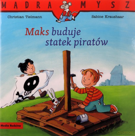 Mądra Mysz. Maks buduje statek piratów - Christian Tielmann, Sabine Kraushaar, Emilia Kledzik [KSIĄŻKA]