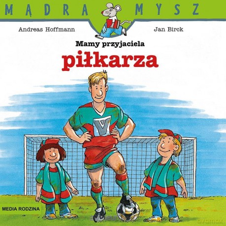 Mądra Mysz. Mamy przyjaciela piłkarza - Andreas Hoffman, Jan Birck, Bolesław Ludwiczak [KSIĄŻKA]
