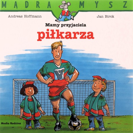 Mądra Mysz. Mamy przyjaciela piłkarza - Andreas Hoffman, Jan Birck, Bolesław Ludwiczak [KSIĄŻKA]
