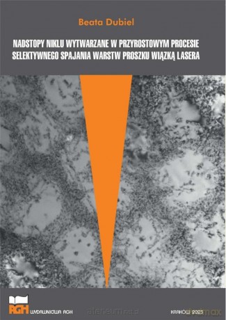 Nadstopy niklu wytwarzane w przyrostowym.. - Beata Dubiel [KSIĄŻKA]