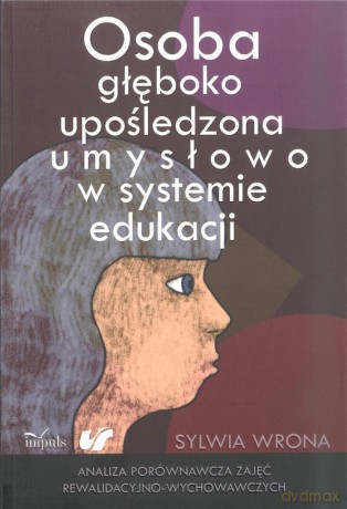 Osoba głęboko upośledzona umysłowo w systemie edukacji - Sylwia Wrona [KSIĄŻKA]