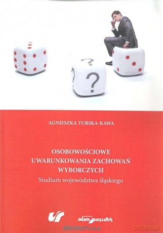 Osobowościowe uwarunkowania zachowań wyborczych - Agnieszka Turska-Kawa [KSIĄŻKA]