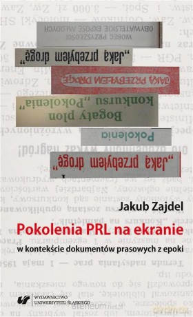 Pokolenia PRL na ekranie w kontekście dokumentów prasowych z epoki - Jakub Zajdel [KSIĄŻKA]