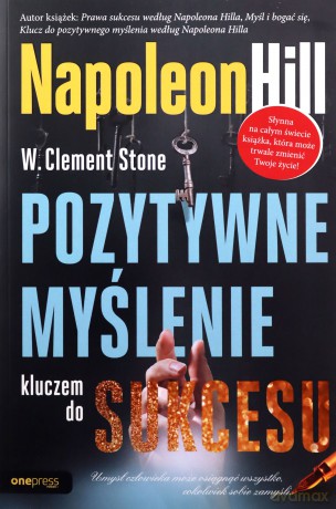 Pozytywne myślenie kluczem do sukcesu - W. Clement Stone [KSIĄŻKA]