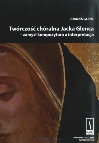 Twórczość chóralna Jacka Glenca - Joanna Glenc [KSIĄŻKA]