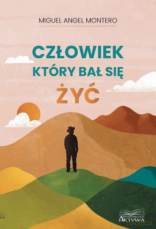 Człowiek, który bał się żyć - Miguel Angel Montero [KSIĄŻKA]