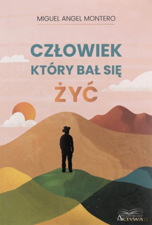 Człowiek, który bał się żyć - Miguel Angel Montero [KSIĄŻKA]