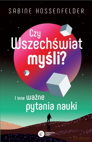 Czy Wszechświat myśli? I inne ważne pytania nauki - Sabine Hossenfelder [KSIĄŻKA]
