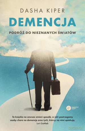 Demencja. Podróż do nieznanych światów - Dasha Kiper [KSIĄŻKA]