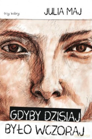 Gdyby dzisiaj było wczoraj - Julia Maj [KSIĄŻKA]