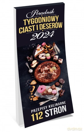 Kalendarz 2024 Poradnik ciast i deserów tygodniowy [KALENDARZ]